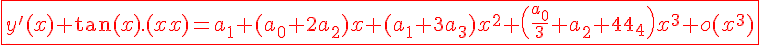 \fbox{\Large \red y^'(x)+\tan(x).y(x) = a_1 + (a_0+2a_2) x + (a_1+3a_3) x^2 + \(\frac {a_0} 3 + a_2+4a_4\) x^3 + o(x^3)}